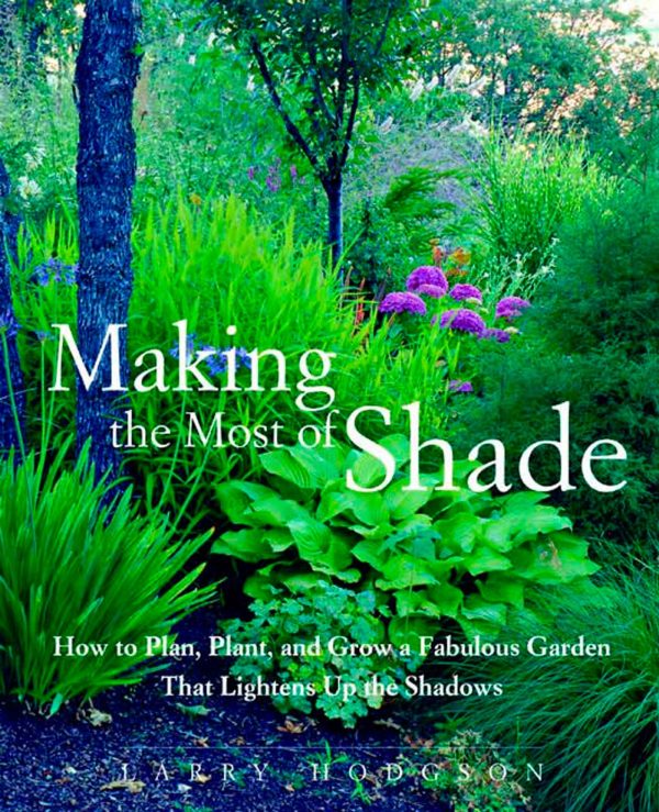 Making the Most of Shade: How to Plan, Plant, and Grow a Fabulous Garden that Lightens up the Shadows For Cheap