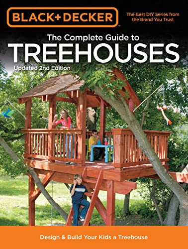 Black & Decker The Complete Guide to Treehouses, 2nd edition: Design & Build Your Kids a Treehouse (Black & Decker Complete Guide) For Discount