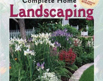 Complete Home Landscaping: Designing, Constructing, Planting Fashion