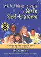 200 Ways to Raise a Girl s Self-Esteem: An Indispensible Guide for Parents, Teachers & Other Concerned Caregivers (Gift for Parents) For Discount